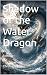 Shadow of the Water Dragon by Christian Hahn