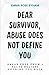Dear Survivor, Abuse Does Not Define You by Emma Rose Byham