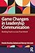 Game Changers in Leadership Communication: Building Trust in a Low Trust World