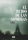 El ruido de las sombras by José Vicente Rubio Eire