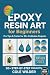 Epoxy Resin Art for Beginne...