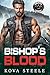 Bishop's Blood: A Safe Haven Secret Baby Fast & Filthy MC Romance (Gravel Kings Book 2)