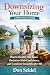 Downsizing Your Home: A Practical Guide: How to Simplify Your Space, Declutter with Confidence, and Transition Smoothly After 60 (Practical Retirement Planning)