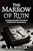 The Marrow of Ruin by A. R. Winter