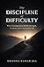 The Discipline of Difficult...