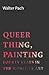 Queer Thing, Painting. Fourty Years in the world of art by Walter Pach