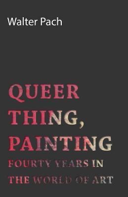 Queer Thing, Painting. Fourty Years in the world of art