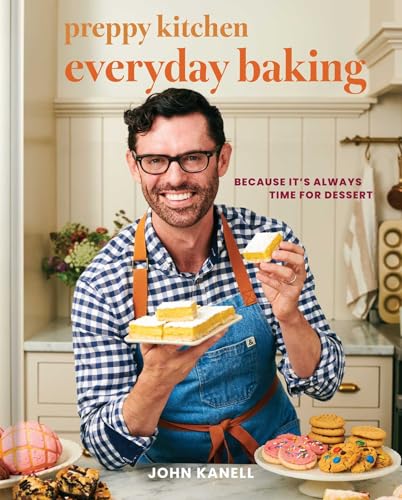 Preppy Kitchen Everyday Baking: Because It's Always Time for Dessert (A Cookbook) (The Preppy Kitchen Series Book 3)