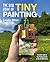 The Big Book of Tiny Painting by Leslie Stroz The Big Book of Tiny Painting by Leslie Stroz
