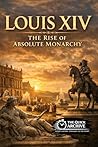 Louis XIV: The Ri...