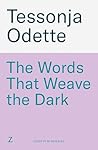 The Words That Weave the Dark by Tessonja Odette