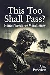 This Too Shall Pass?: Honest Words for Moral Injury This Too Shall Pass?: Honest Words for Moral Injury