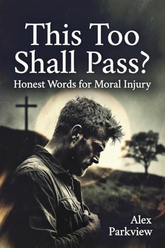 This Too Shall Pass?: Honest Words for Moral Injury (Kindle Edition)