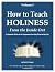How to Teach Holiness, Volu...