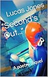 "Second's Out...": A poetry sequel "Second's Out...": A poetry sequel