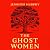 The Ghost Women