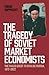 The Tragedy of Soviet Market Economists: The Failed Quest to Civilise Russia, 1972–2022