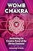 Womb Chakra: Awakening the Creative Power of the Divine Feminine