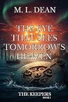 The Eye That Sees Tomorrow's Heaven by M. L. Dean