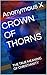 CROWN OF THORNS: THE TRUE M...