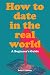 How to Date in the Real World by Sally J. Parker