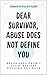 Dear Survivor, Abuse Does Not Define You by Emma Rose Byham