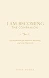 I Am Becoming: The Companion: 208 Reflections for Presence, Becoming, and Inner Alignment (I Am Becoming: A Contemplative Journal Series)