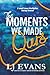 The Moments We Made Ours