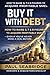 Buy It With Debt: How to Ra...
