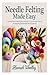 Needle Felting Made Easy: A...