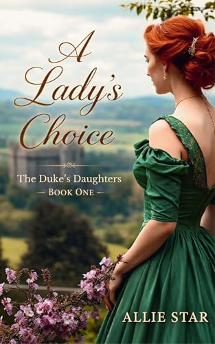 A Lady's Choice : A Delightfully Witty Clean Regency Romance: One Woman. Two Futures. Only One True Love. (The Duke's Daughters Book 1)