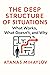 The Deep Structure of Situations: What Works, What Doesn’t, and Why (Deep Structure Series Book 1)