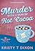 Murder With a Mug of Hot Cocoa by Kristy T Dixon
