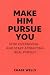 Make Him Pursue You: Stop O...