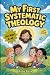 MY FIRST SYSTEMATIC THEOLOG...