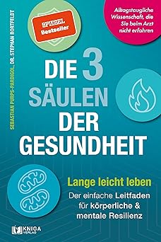 Die 3 Säulen der Gesundheit: Lange leicht leben Der einfache Leitfaden für körperliche und mentale Resilienz