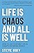 Life is Chaos and All is Well