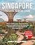 SINGAPORE TRAVEL GUIDE 2026...