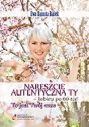 Nareszcie autentyczna ty - kobieta po 60-tce. To jest Twój czas (Paperback)