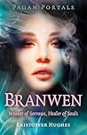Pagan Portals - Branwen: Weaver of Sorrows, Healer of Souls