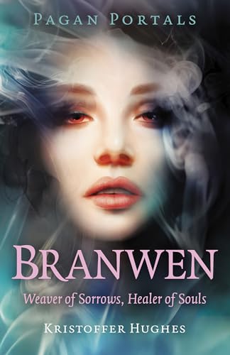 Pagan Portals - Branwen: Weaver of Sorrows, Healer of Souls (Paperback)