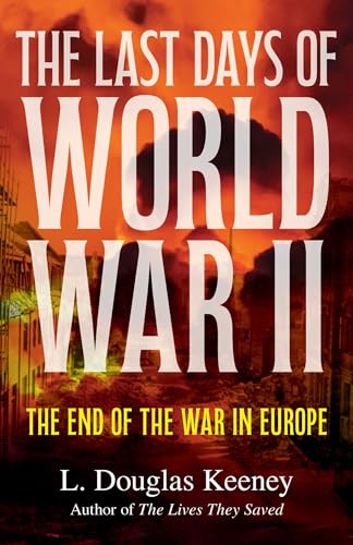 The Last Days of World War II: The End of the War in Europe (Hardcover)