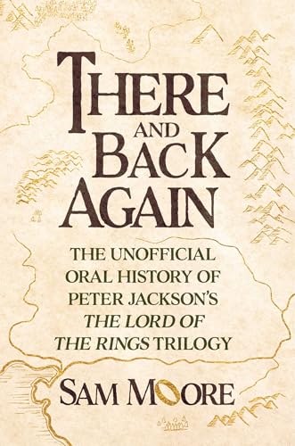 There and Back Again: The Unofficial Oral History of The Lord of the Rings Films (Hardcover)