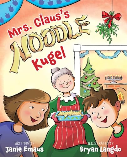 Mrs. Claus's Noodle Kugel: An Interfaith Story about Christmas and Chanukah (Interfaith Picture Books for Kids)