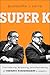 Super K: The Making, Breaki...