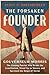 The Forsaken Founder: The Life and Times of Gouverneur Morris, the Unsung Patriot Who Wrote the Constitution, Stood Up to Slavery, and Survived the Reign of Terror