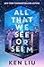 All That We See or Seem