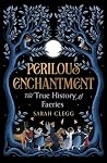 Perilous Enchantment: The True History of Faeries