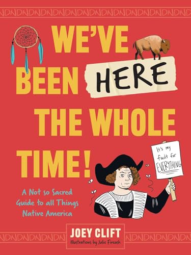 We've Been Here the Whole Time!: A Not So Sacred Guide to All Things Native America (Paperback)