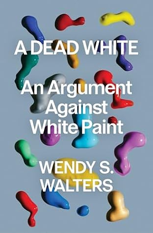 A Dead White: An Argument Against White Paint